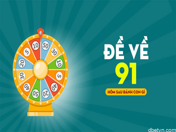 Tìm hiểu đề về 91 hôm sau đánh con gì dễ nổ như chơi | Dbetvn 2